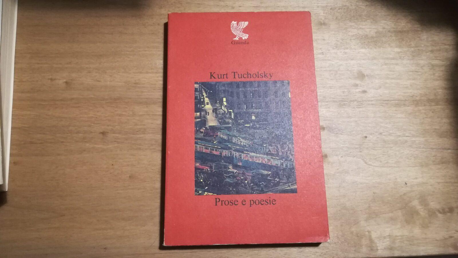 Kurt Tucholsky - Prose e poesie - Guanda