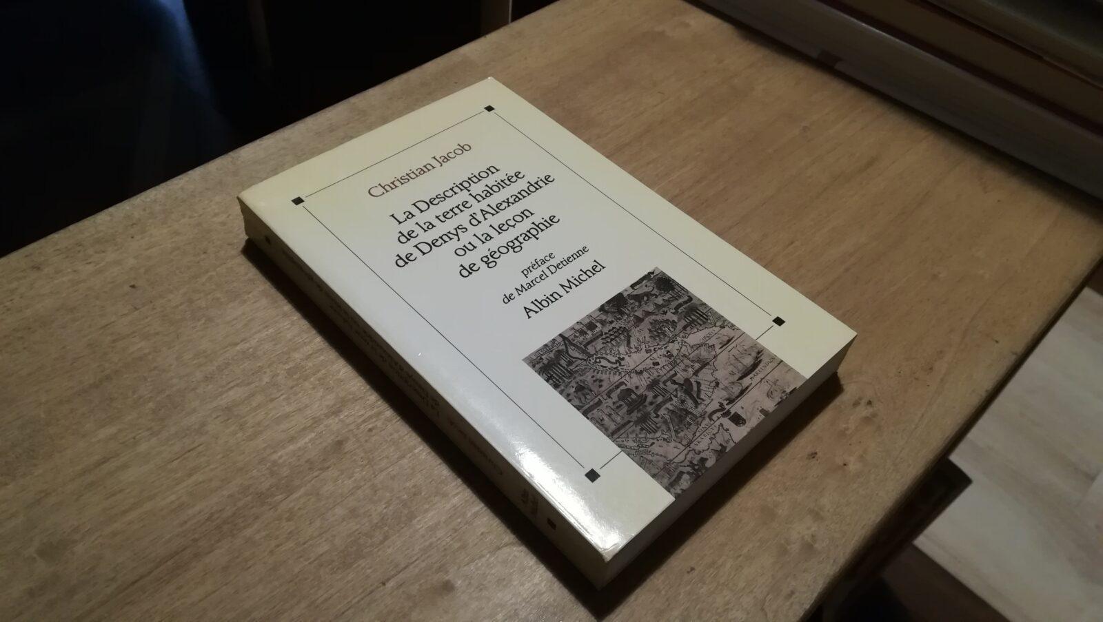 Christian Jacob - La Description de la terre habitée de Denys d'Alexandrie ou la lecon de géographie - Albin Michel