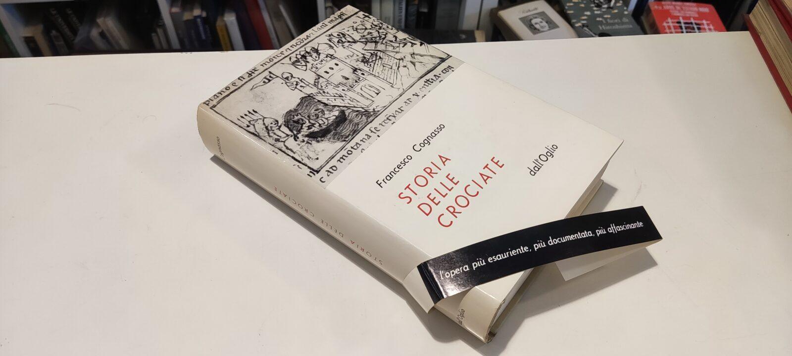 Francesco Cognasso - Storia delle Crociate - Dall'Oglio